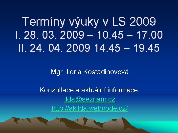 Termíny výuky v LS 2009 I. 28. 03. 2009 – 10. 45 – 17.