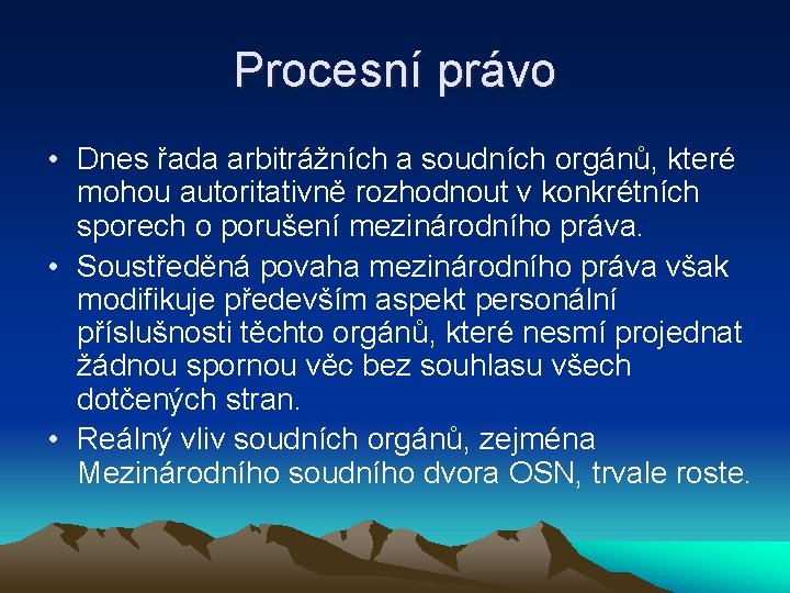 Procesní právo • Dnes řada arbitrážních a soudních orgánů, které mohou autoritativně rozhodnout v