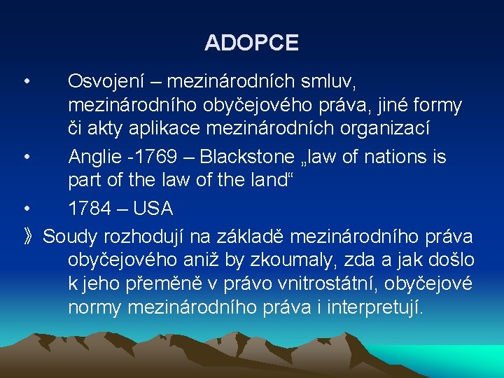 ADOPCE • Osvojení – mezinárodních smluv, mezinárodního obyčejového práva, jiné formy či akty aplikace