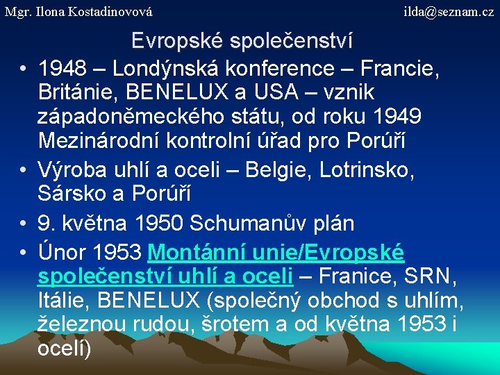 Mgr. Ilona Kostadinovová • • ilda@seznam. cz Evropské společenství 1948 – Londýnská konference –