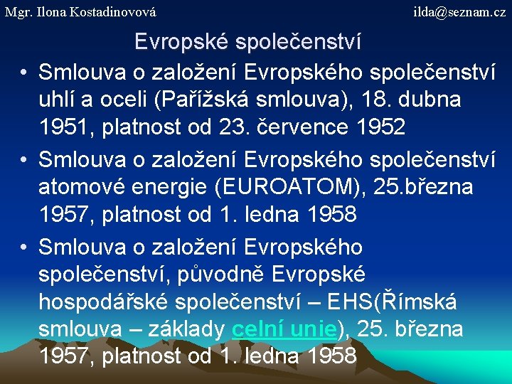 Mgr. Ilona Kostadinovová ilda@seznam. cz Evropské společenství • Smlouva o založení Evropského společenství uhlí