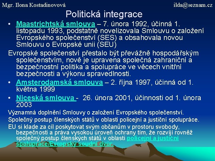 Mgr. Ilona Kostadinovová ilda@seznam. cz Politická integrace • Maastrichtská smlouva – 7. února 1992,