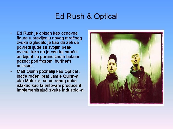Ed Rush & Optical • • Ed Rush je opisan kao osnovna figura u