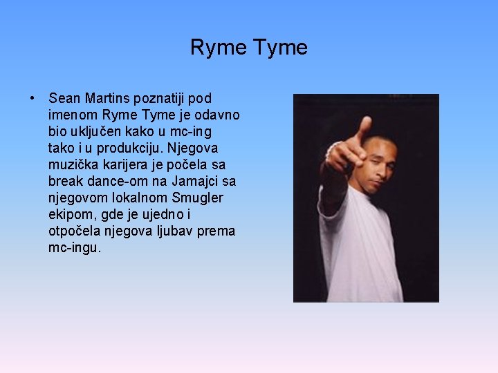 Ryme Tyme • Sean Martins poznatiji pod imenom Ryme Tyme je odavno bio uključen