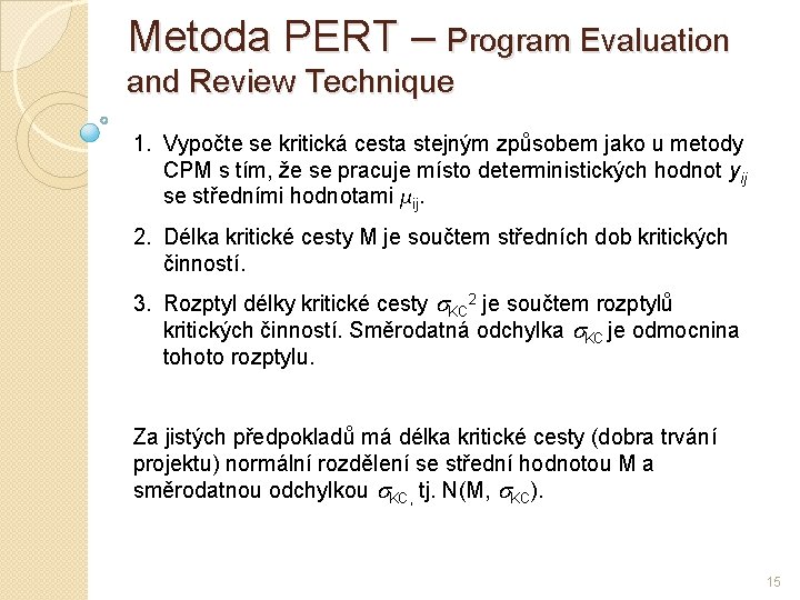 Metoda PERT – Program Evaluation and Review Technique 1. Vypočte se kritická cesta stejným