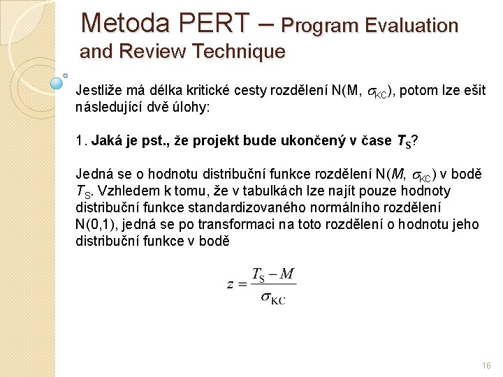 Metoda PERT – Program Evaluation and Review Technique Jestliže má délka kritické cesty rozdělení