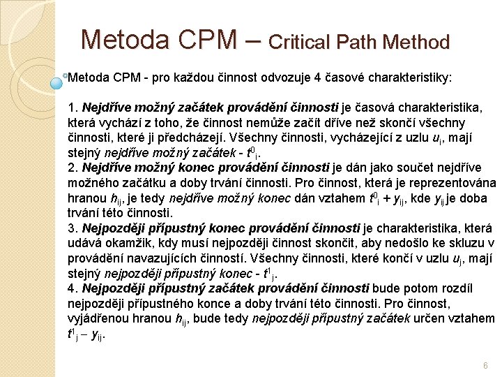 Metoda CPM – Critical Path Method Metoda CPM - pro každou činnost odvozuje 4