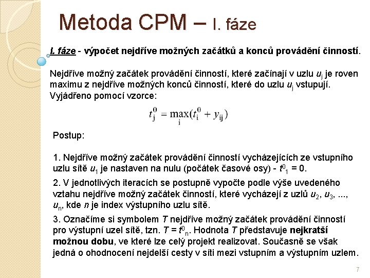 Metoda CPM – I. fáze - výpočet nejdříve možných začátků a konců provádění činností.