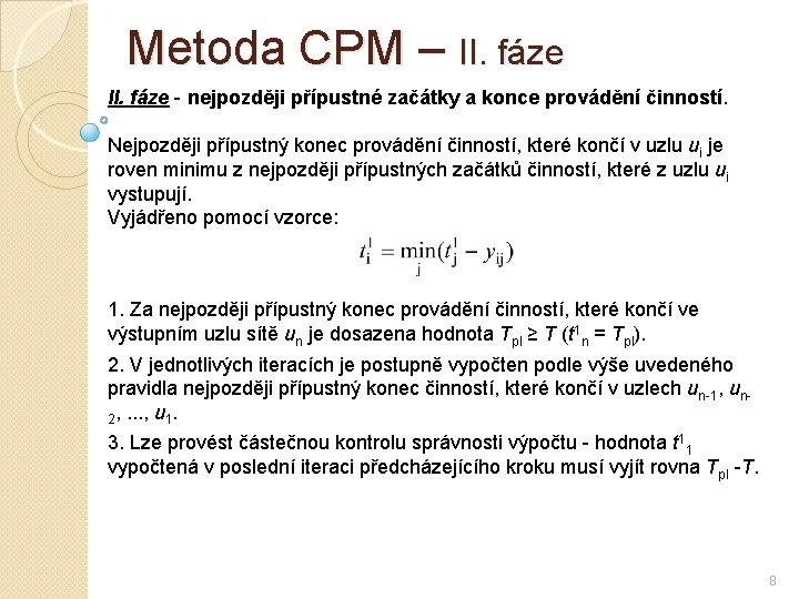 Metoda CPM – II. fáze - nejpozději přípustné začátky a konce provádění činností. Nejpozději