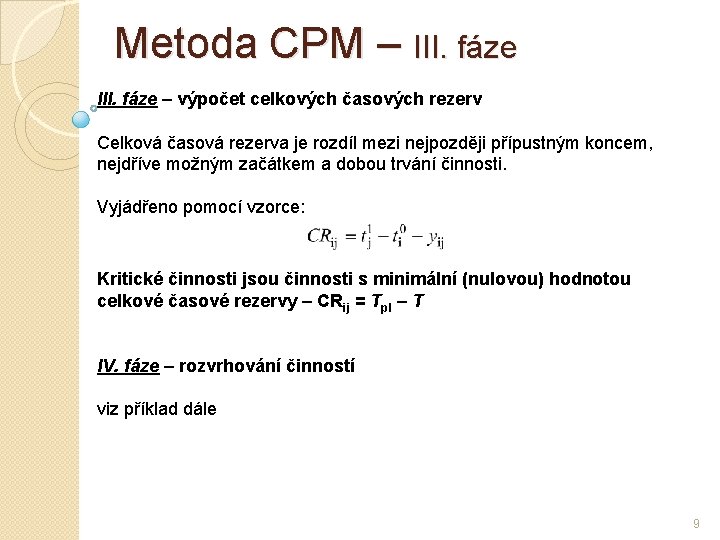 Metoda CPM – III. fáze – výpočet celkových časových rezerv Celková časová rezerva je