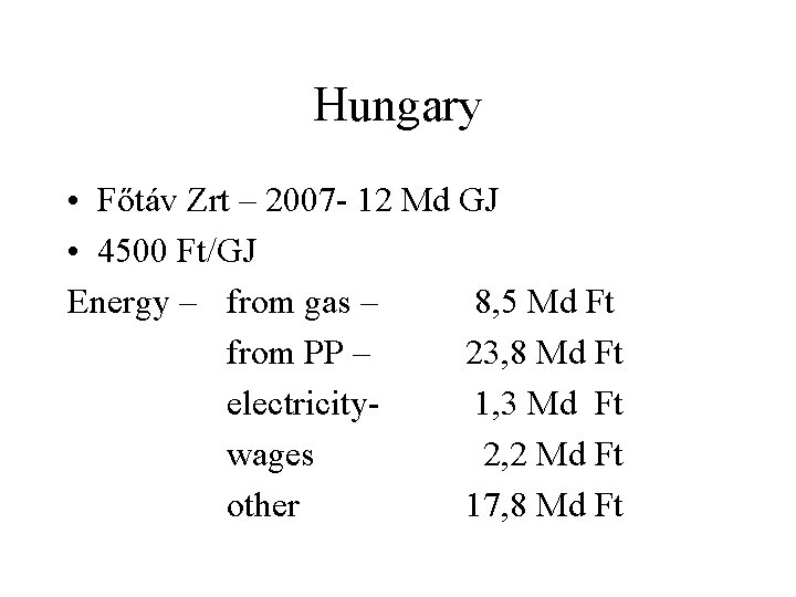 Hungary • Főtáv Zrt – 2007 - 12 Md GJ • 4500 Ft/GJ Energy