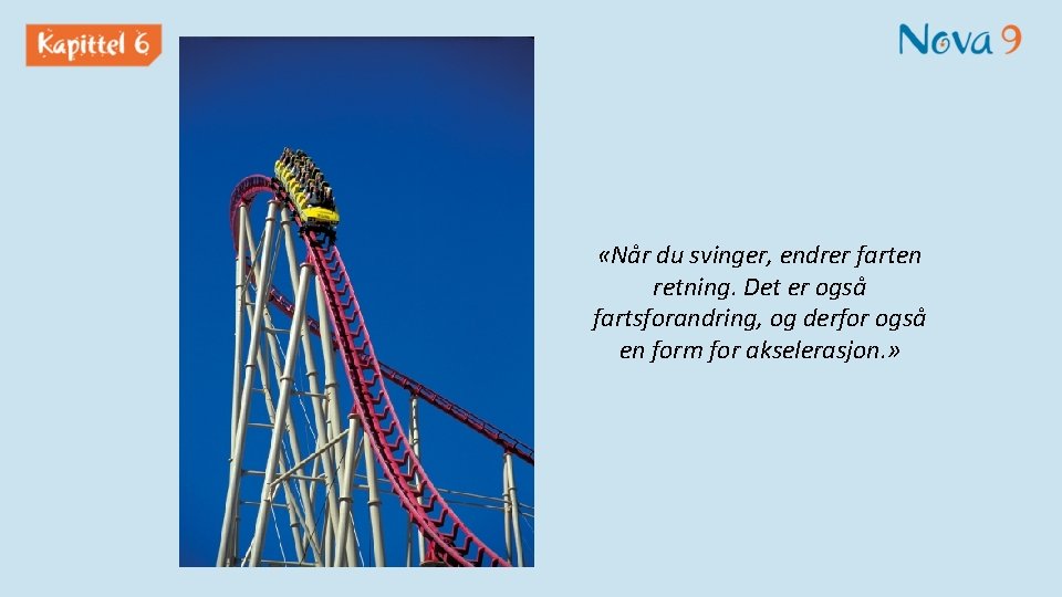  «Når du svinger, endrer farten retning. Det er også fartsforandring, og derfor også