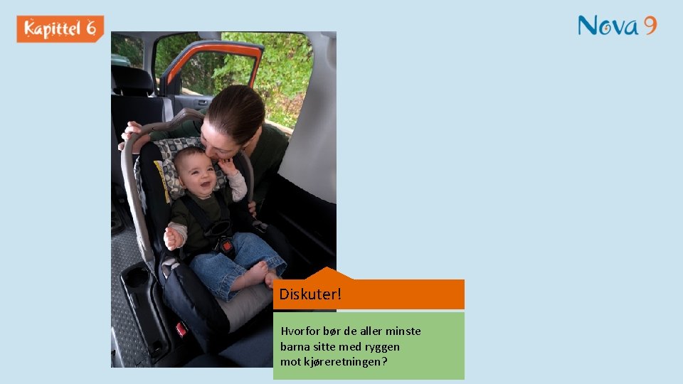 Diskuter! Hvorfor bør de aller minste barna sitte med ryggen mot kjøreretningen? 