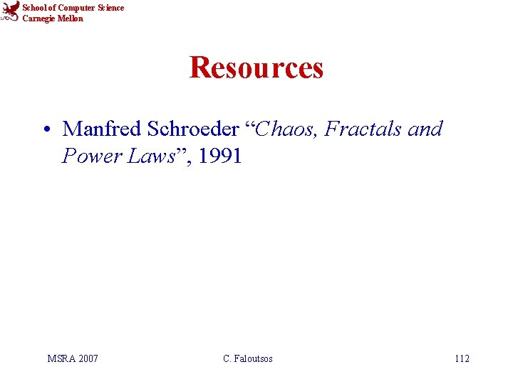 School of Computer Science Carnegie Mellon Resources • Manfred Schroeder “Chaos, Fractals and Power