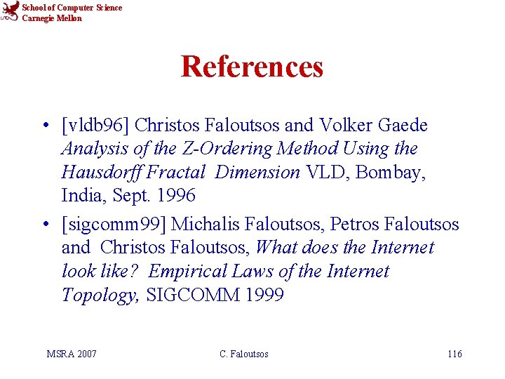 School of Computer Science Carnegie Mellon References • [vldb 96] Christos Faloutsos and Volker
