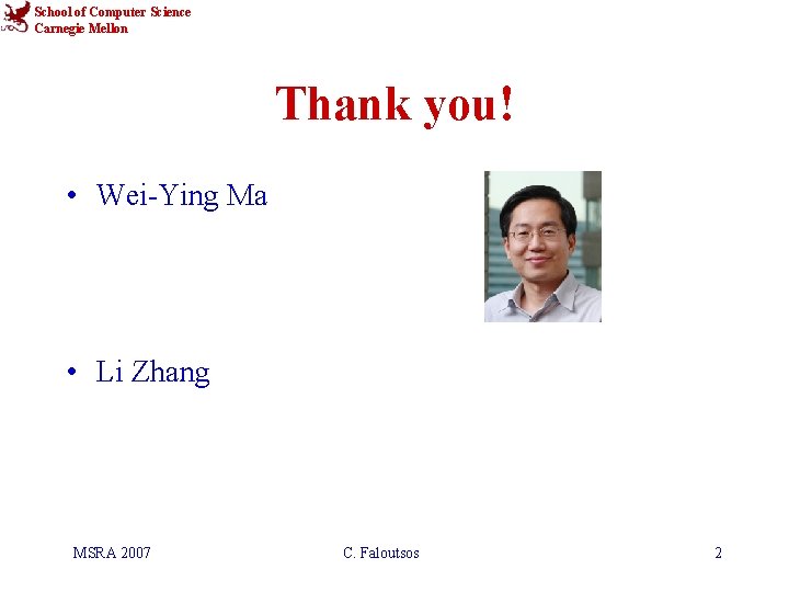 School of Computer Science Carnegie Mellon Thank you! • Wei-Ying Ma • Li Zhang