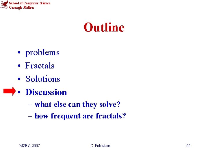 School of Computer Science Carnegie Mellon Outline • • problems Fractals Solutions Discussion –