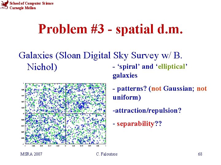 School of Computer Science Carnegie Mellon Problem #3 - spatial d. m. Galaxies (Sloan