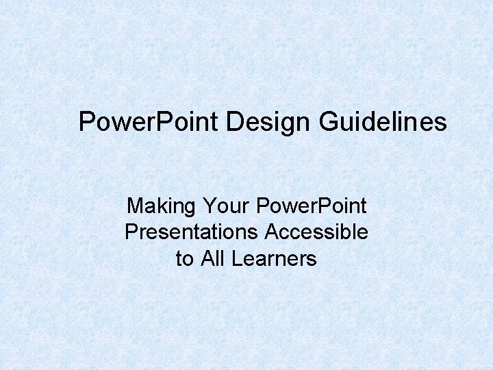 Power. Point Design Guidelines Making Your Power. Point Presentations Accessible to All Learners 