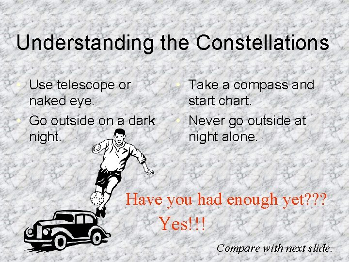 Understanding the Constellations • Use telescope or naked eye. • Go outside on a