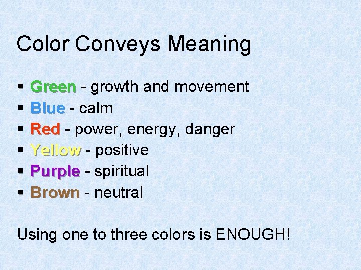 Color Conveys Meaning § § § Green - growth and movement Blue - calm