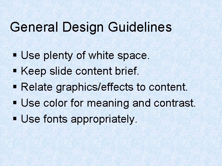 General Design Guidelines § Use plenty of white space. § Keep slide content brief.