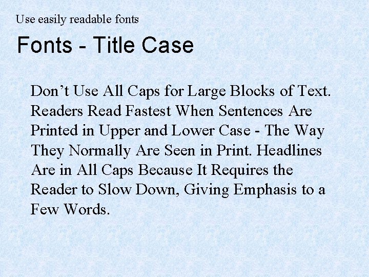 Use easily readable fonts Fonts - Title Case Don’t Use All Caps for Large