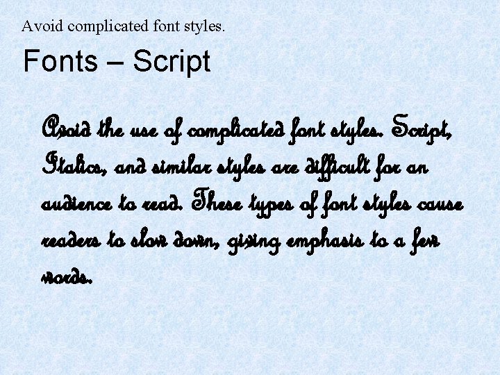 Avoid complicated font styles. Fonts – Script Avoid the use of complicated font styles.