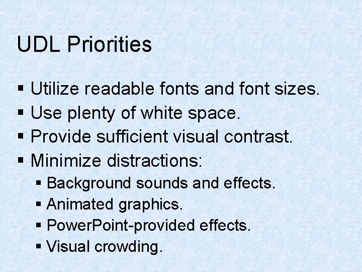 UDL Priorities § Utilize readable fonts and font sizes. § Use plenty of white