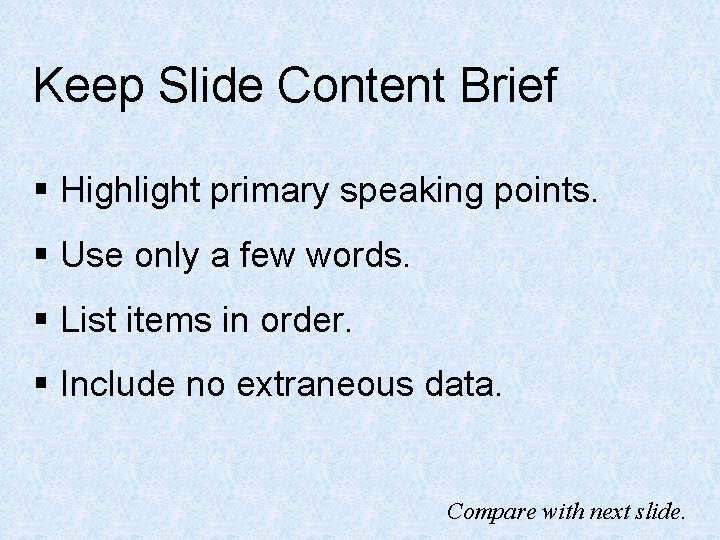 Keep Slide Content Brief § Highlight primary speaking points. § Use only a few