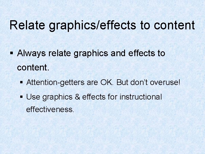 Relate graphics/effects to content § Always relate graphics and effects to content. § Attention-getters