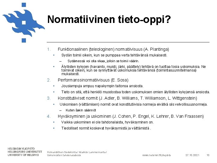 Normatiivinen tieto-oppi? 1. Funktionaalinen (teleologinen) normatiivisuus (A. Plantinga) • Sydän toimii oikein, kun se