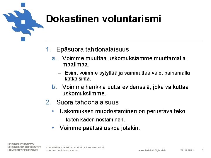 Dokastinen voluntarismi 1. Epäsuora tahdonalaisuus a. Voimme muuttaa uskomuksiamme muuttamalla maailmaa. ‒ Esim. voimme