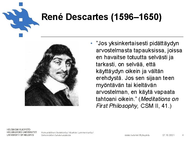 René Descartes (1596– 1650) • ”Jos yksinkertaisesti pidättäydyn arvostelmasta tapauksissa, joissa en havaitse totuutta