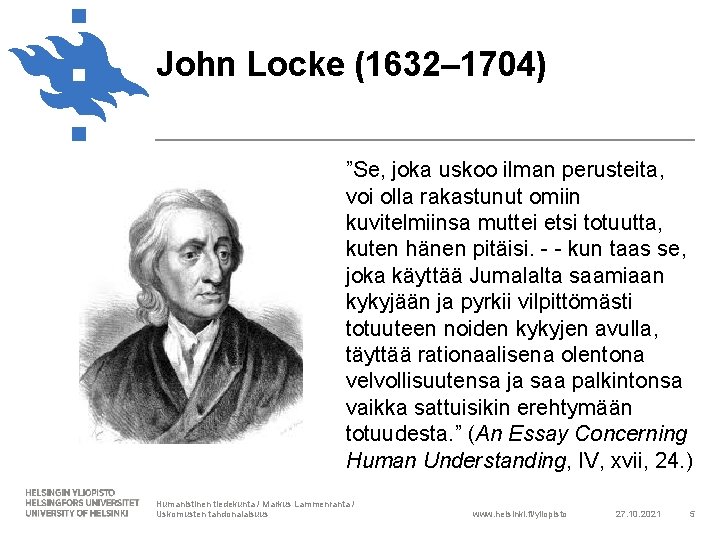 John Locke (1632– 1704) ”Se, joka uskoo ilman perusteita, voi olla rakastunut omiin kuvitelmiinsa