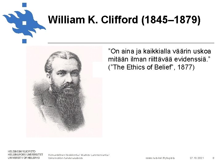 William K. Clifford (1845– 1879) ”On aina ja kaikkialla väärin uskoa mitään ilman riittävää