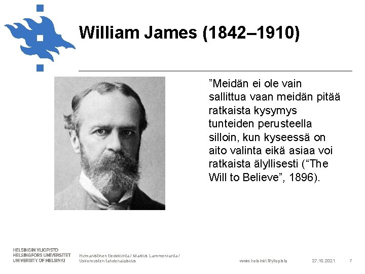 William James (1842– 1910) ”Meidän ei ole vain sallittua vaan meidän pitää ratkaista kysymys
