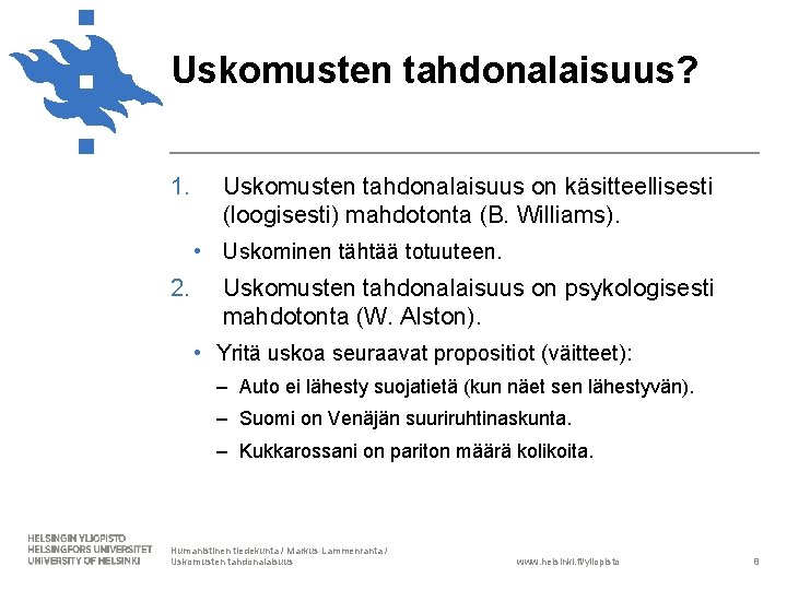 Uskomusten tahdonalaisuus? 1. Uskomusten tahdonalaisuus on käsitteellisesti (loogisesti) mahdotonta (B. Williams). • Uskominen tähtää