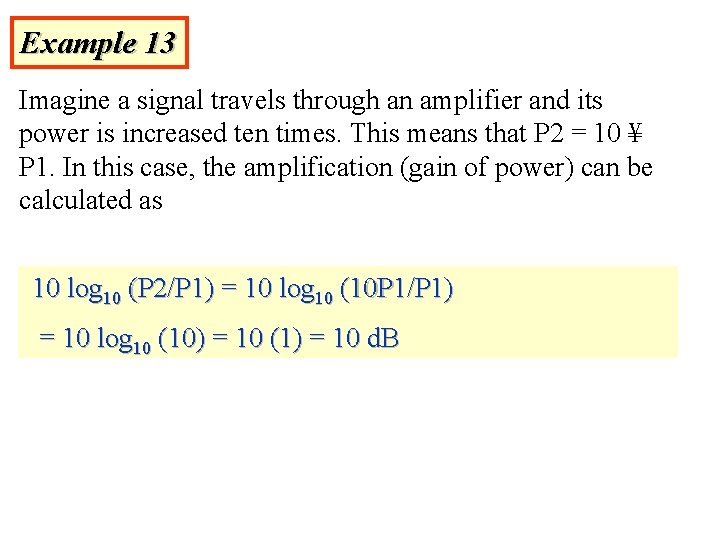 Example 13 Imagine a signal travels through an amplifier and its power is increased