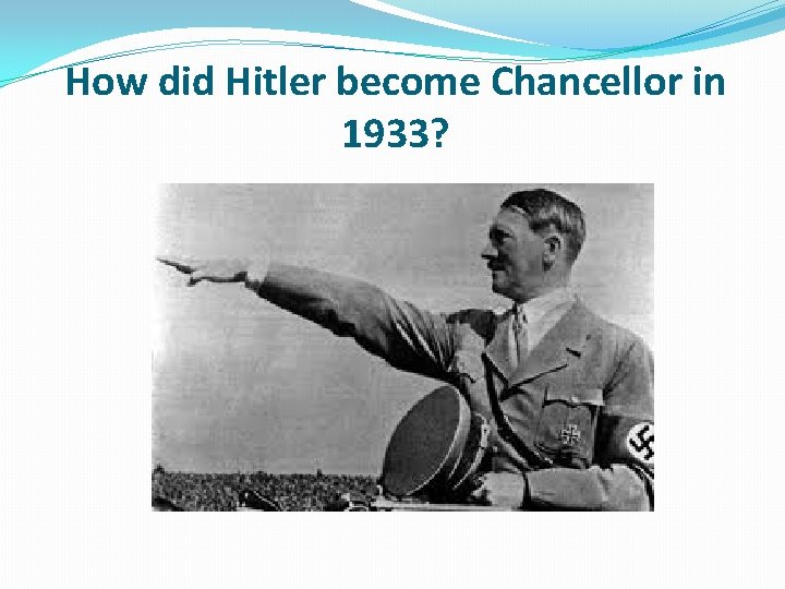 How did Hitler become Chancellor in 1933? 