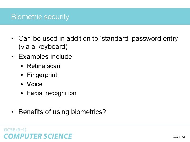 Biometric security • Can be used in addition to ‘standard’ password entry (via a