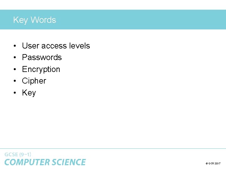 Key Words • • • User access levels Passwords Encryption Cipher Key © OCR