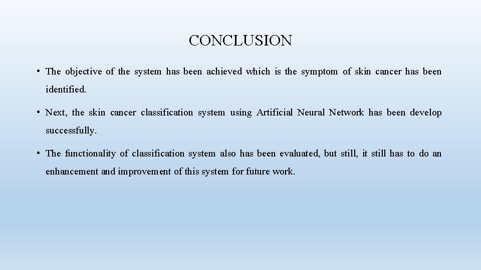 CONCLUSION • The objective of the system has been achieved which is the symptom