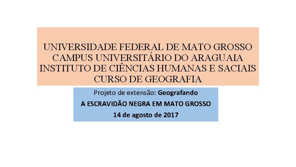 UNIVERSIDADE FEDERAL DE MATO GROSSO CAMPUS UNIVERSITÁRIO DO ARAGUAIA INSTITUTO DE CIÊNCIAS HUMANAS E