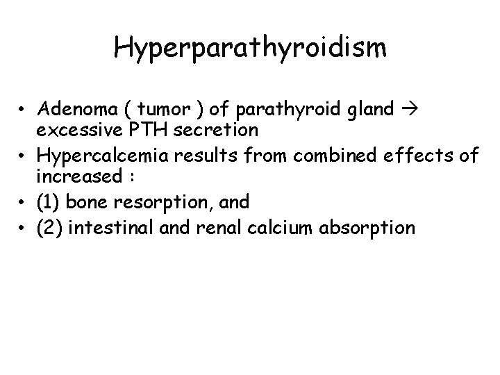 Hyperparathyroidism • Adenoma ( tumor ) of parathyroid gland excessive PTH secretion • Hypercalcemia