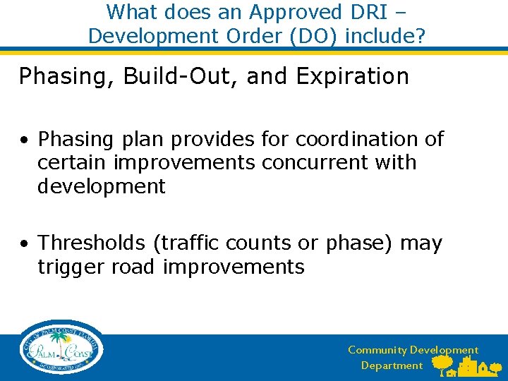 What does an Approved DRI – Development Order (DO) include? Phasing, Build-Out, and Expiration What does an Approved DRI – Development Order (DO) include? Phasing, Build-Out, and Expiration
