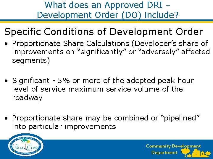 What does an Approved DRI – Development Order (DO) include? Specific Conditions of Development What does an Approved DRI – Development Order (DO) include? Specific Conditions of Development