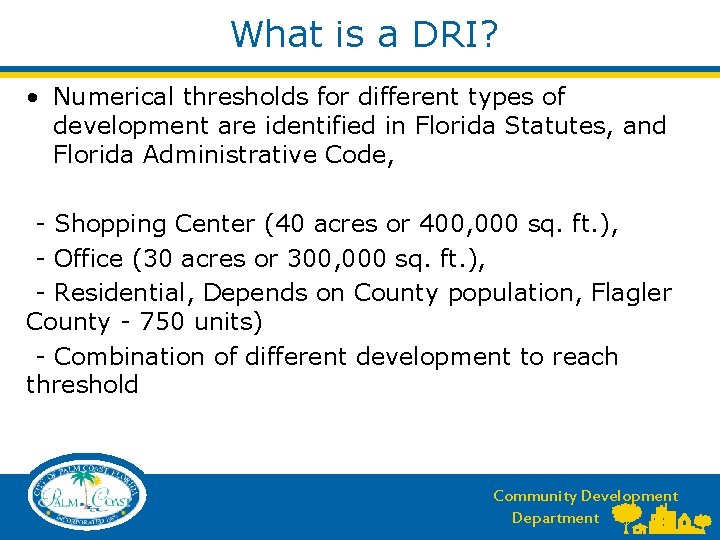 What is a DRI? • Numerical thresholds for different types of development are identified What is a DRI? • Numerical thresholds for different types of development are identified
