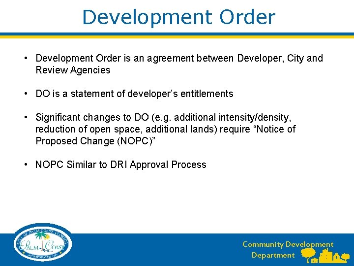 Development Order • Development Order is an agreement between Developer, City and Review Agencies Development Order • Development Order is an agreement between Developer, City and Review Agencies