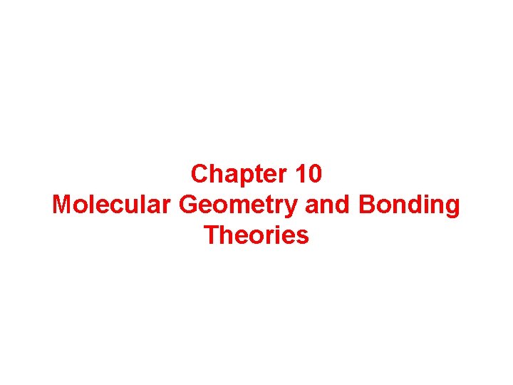 Chapter 10 Molecular Geometry and Bonding Theories 